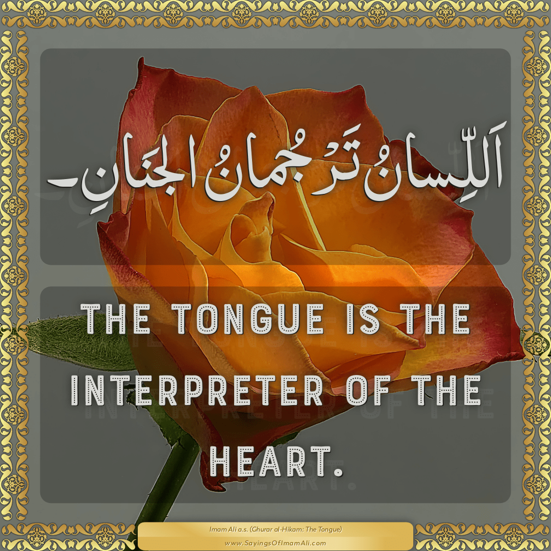 The tongue is the interpreter of the heart.